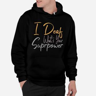 I Deaf What's Your Suprpower Hoodie - Monsterry UK