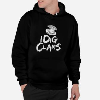 I Dig Clams Clam Digging Clamming Shell Raking Hoodie - Thegiftio