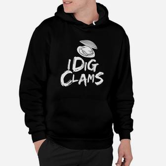 I Dig Clams Clam Digging Clamming Shell Raking Hoodie - Thegiftio
