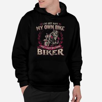 I Do Not Have My Own Bike But I Have My Own Biker Hoodie - Monsterry CA