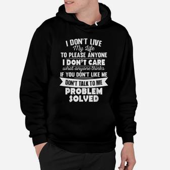 I Don't Live My Life To Please Anyone I Don't Care Funny Hoodie | Crazezy UK
