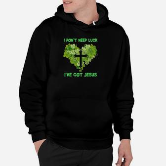 I Dont Need Luck I Have Got Jesus Hoodie - Monsterry AU