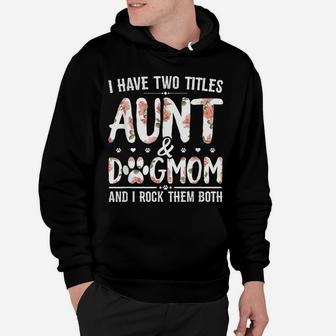 I Have Two Titles Aunt And Dog Mom Flower Funny Dog Lover Hoodie | Crazezy DE