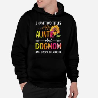 I Have Two Titles Auntie And Dog Mom Dog Paw Sunflower Hoodie | Crazezy