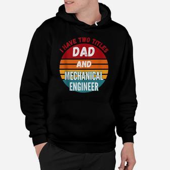I Have Two Titles Dad And Mechanical Engineer Hoodie | Crazezy AU