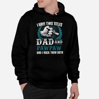 I Have Two Titles Dad And Pawpaw And I Rock Them Both Hoodie | Crazezy DE