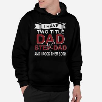 I Have Two Titles Dad And Step-Dad Cute Father's Day Gifts Hoodie | Crazezy