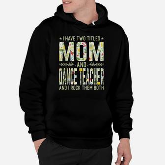 I Have Two Titles Mom & Dance Teacher - Mother's Day Hoodie | Crazezy