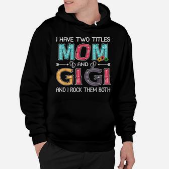 I Have Two Titles Mom & Gigi Funny Mother's Day Gift Hoodie | Crazezy AU