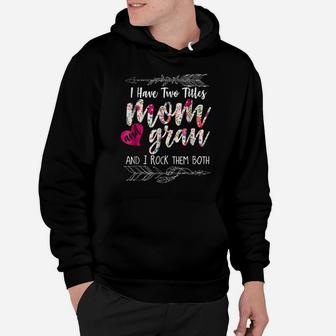 I Have Two Titles Mom And Gran Floral Shirt Gift For Women Hoodie | Crazezy