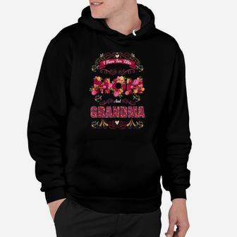 I Have Two Titles Mom And Grandma Grandmother Quote Floral Hoodie | Crazezy DE