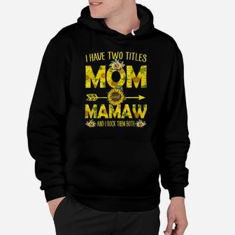 I Have Two Titles Mom And Mamaw Shirt Sunflower Hoodie | Crazezy