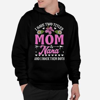 I Have Two Titles Mom And Nana Flower Mother’S Day Hoodie | Crazezy UK