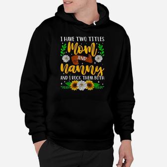 I Have Two Titles Mom And Nanny Mothers Day Sunflowers Hoodie | Crazezy