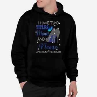 I Have Two Titles Mom And Nene Hoodie | Crazezy UK