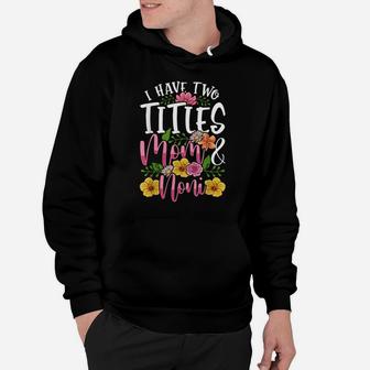 I Have Two Titles Mom And Noni Shirt Cute Mothers Day Gift Hoodie | Crazezy