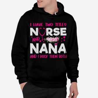 I Have Two Titles Nurse And Nana Flower Gift Women Hoodie | Crazezy DE