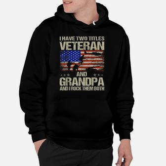 I Have Two Titles Veteran And Grandpa And I Rock Them Both Hoodie | Crazezy