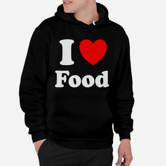 I Heart Food I Love Food Hoodie | Crazezy