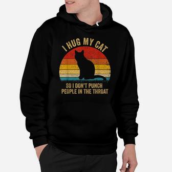 I Hug My Cats So I Don't Punch People In The Throat Gift Hoodie | Crazezy DE