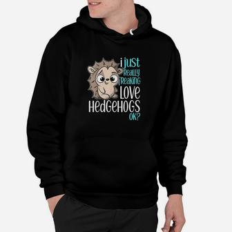 I Just Freaking Love Hedgehogs Gift Hoodie | Crazezy UK