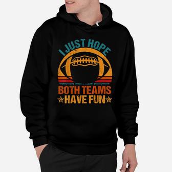 I Just Hope Both Teams Have Fun Vintage Football Lovers Hoodie | Crazezy