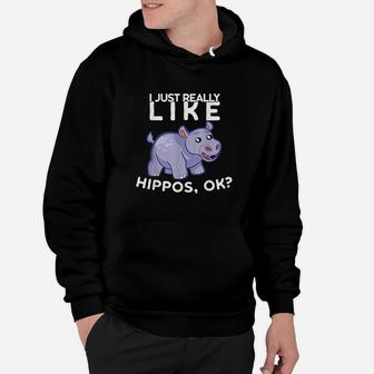 I Just Really Like Hippos Ok Hippo Lover Gift Idea Hoodie | Crazezy CA