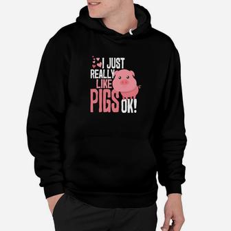 I Just Really Like Pigs Ok Funny Cute Animal Lovers Hoodie - Thegiftio UK