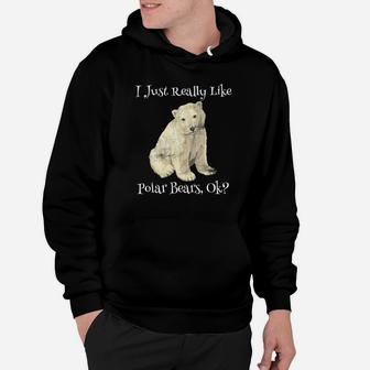 I Just Really Like Polar Bears Ok Polar Bear Cute Hoodie - Thegiftio UK