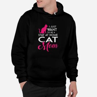 I Just Want To Be A Stay At Home Cat Mom Hoodie | Crazezy