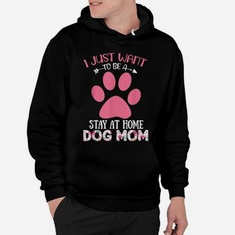 I Just Want To Be A Stay At Home Dog Mom Flower Hoodie | Crazezy AU
