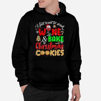 I Just Want To Drink Wine And Bake Christmas Cookies Lover Hoodie | Crazezy