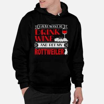 I Just Want To Drink Wine And Pet My Rottweiler Hoodie - Thegiftio UK
