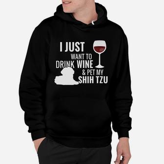 I Just Want To Drink Wine And Pet My Shih Tzu Hoodie - Thegiftio UK