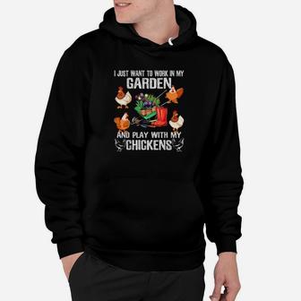 I Just Want To Work In My Garden And Play With My Chickens Hoodie - Monsterry