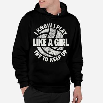 I Know I Play Like A Girl Try To Keep Up Volleyball Hoodie | Crazezy CA