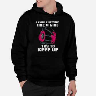 I Know I Wrestle Like A Girl Try To Keep Up Hoodie - Monsterry CA