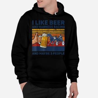 I Like Beer And Harness Racing Horse And Maybe 3 People Hoodie | Crazezy