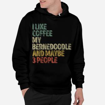 I Like Coffee My Bernedoodle And Maybe 3 People Sweatshirt Hoodie | Crazezy UK
