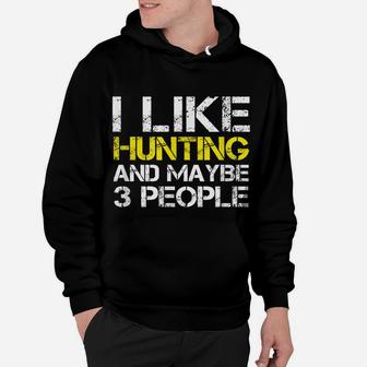 I Like Hunting And Maybe 3 People Funny Gift Hunter Hoodie | Crazezy AU