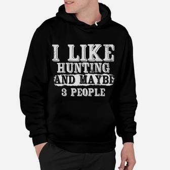 I Like Hunting And Maybe 3 People | Funny Deer Hunters Gift Hoodie | Crazezy AU
