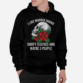 I Like Murder Shows Comfy Clothes And Maybe 3 People Hoodie | Crazezy DE