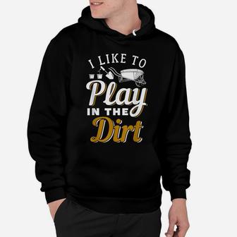 I Like To Play In The Dirt Hoodie | Crazezy DE