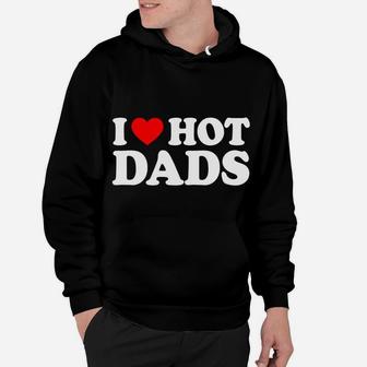 I Love Hot Dads I Heart Hot Dads Love Hot Dads Hoodie | Crazezy