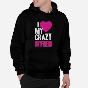 I Love My Crazy Boyfriend Hoodie | Crazezy CA