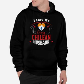 I Love My Crazy Chilean Husband Happy Valentines Day Hoodie - Seseable