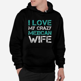 I Love My Crazy Mexican Wife Funny Mexican Hoodie - Thegiftio UK