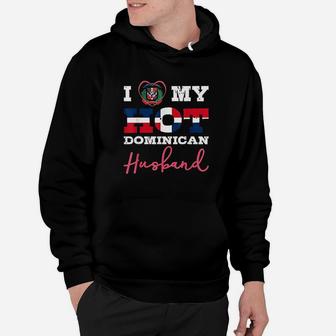 I Love My Hot Dominican Hoodie | Crazezy UK