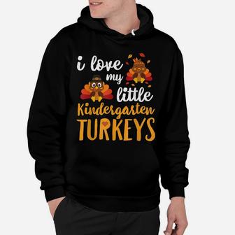 I Love My Little Kindergarten Turkeys T Shirt Thankful Hoodie | Crazezy CA