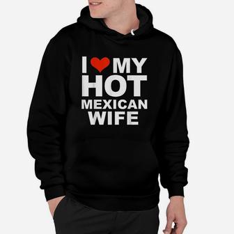 I Love My Mexican Wife Husband Marriage Mexico Gift Hoodie - Thegiftio UK